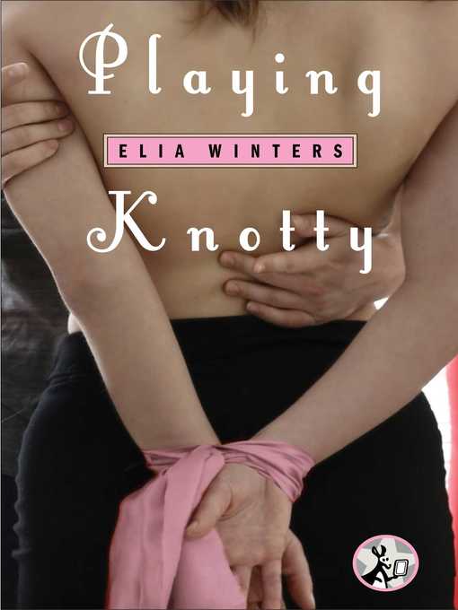 Title details for Playing Knotty by Elia Winters - Available